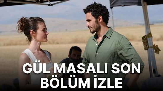 Gül Masalı 8. Son Bölüm İzleme Ekranı: Gül Masalı 8. Bölüm Tek Parça Full İzle