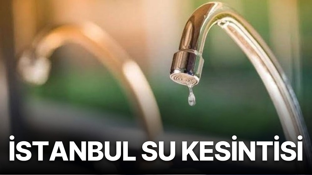 15 Ağustos Pazartesi İstanbul Planlı Su Kesintisi Listesi: Hangi İlçelerde Su Kesintisi Olacak?
