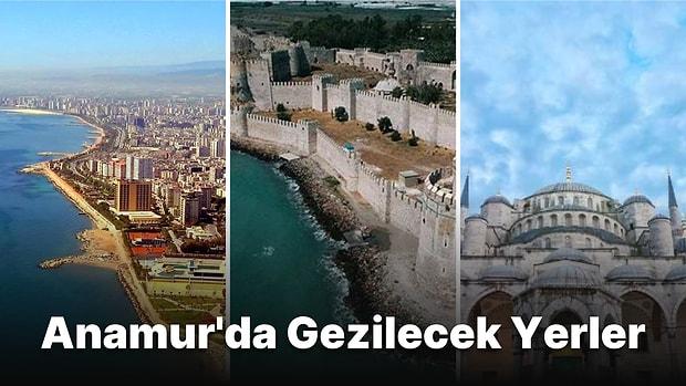 Akdeniz'in Turistik İlçesi Anamur'da Nereye Gidilir? Anamur Gezi Rehberi