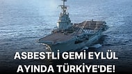 Yüklü Miktarda Asbest Barındıran Nükleer Uçak Gemisi Eylül Ayında Türkiye'de Olacak!