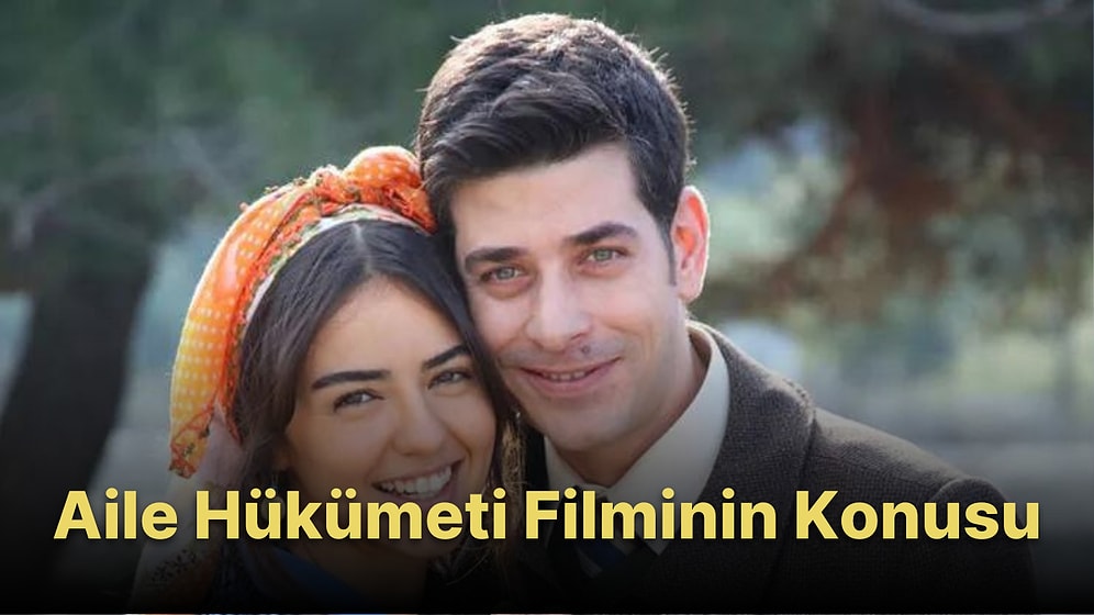 Aile Hükümeti Filminin Konusu Nedir? Aile Hükümeti Filminin Oyuncuları Kimlerdir?