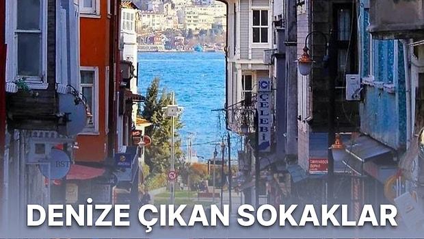 Huzura ve Mutluluğa Doğru Adım Atmak İsteyenler İçin İstanbul'da Denize Çıkan Sokaklar Listesi