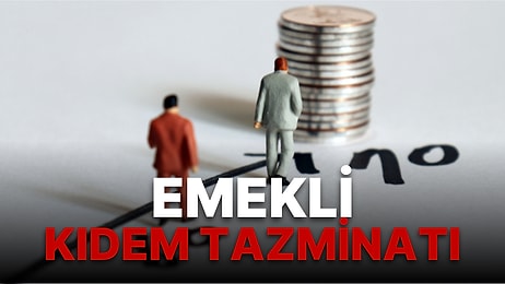 Emekli Kıdem Tazminatı Rehberi: Emekli Çalışan Tazminat Alabilir mi? Emekli Kıdem Tazminatı Şartları Neler?