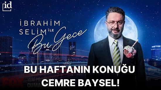 İbrahim Selim İle Bu Gece'nin Bu Haftaki Konuğu Oyunculuğu ve Güzelliği ile Tanıdığımız Cemre Baysel!