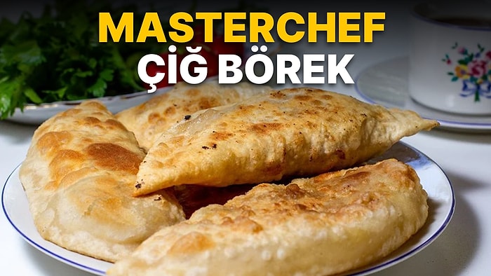 MasterChef Çiğ Börek Tarifi: Çiğ Börek Nasıl Yapılır? Çiğ Börek Malzemeleri ve Püf Noktaları