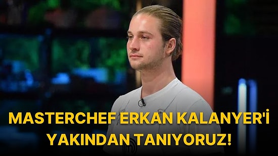 Masterchef Türkiye Erkan Kalanyer'i Yakından Tanıyoruz: Erkan Kalanyer Kimdir? Kaç Yaşında ve Nereli?