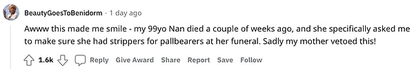 “Bu fotoğraf yüzümü güldürdü. 99 yaşındaki büyükannem birkaç hafta önce vefat etti ve kendisi benden cenazesinde tabutunu taşıyan kişilerin striptizci olduğundan emin olmamı istemişti. Annem maalesef ki karşı çıktı.”