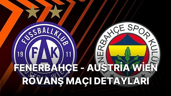 Fenerbahçe - Austria Wien Rövanş Maçı Ne Zaman, Saat Kaçta? Hangi Kanaldan Yayınlanacak?  Muhtemel İlk 11'ler