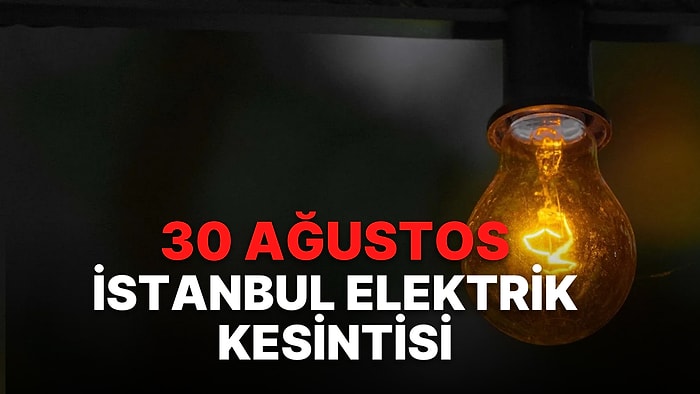 30 Ağustos'ta İstanbul'da Elektriğin Kesileceği İlçeler! Kesintiler Hangi İlçelerde Yaşanacak?