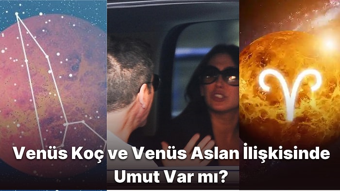 Venüs Koç ve Venüs Aslan Burcu Aşkta Uyumlu mudur? Bu Konum Evlilik Getirir mi?