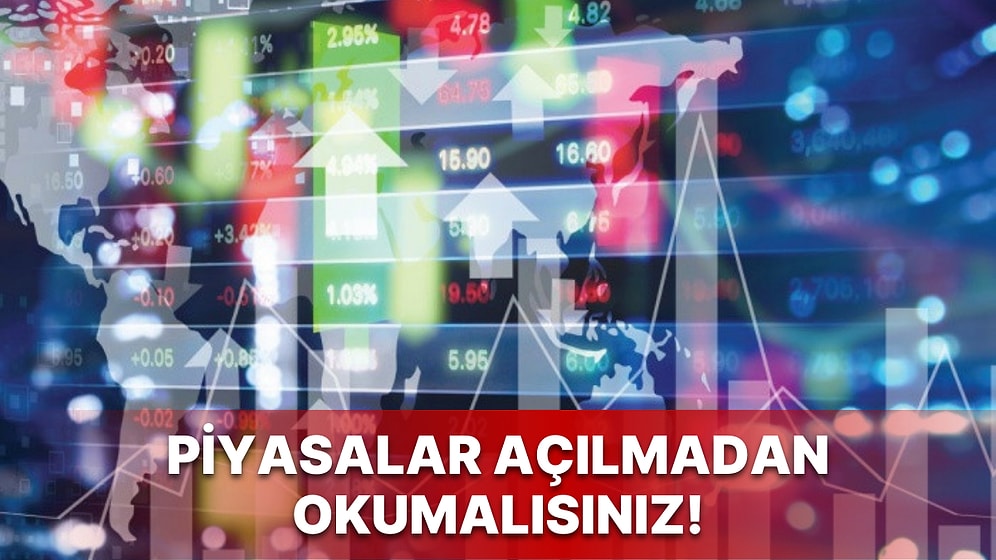 Güne Başlarken Piyasalarda Neler İzlenecek? Fiyatlamalara Hangi Veriler Yön Verecek?