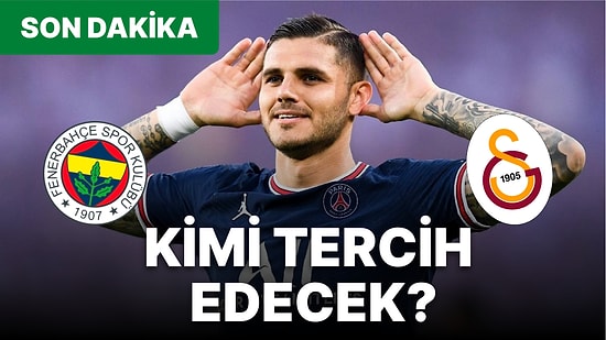 Fenerbahçe ve Galatasaray Karşı Karşıya! Mauro Icardi Transferinde Son Durum Ne? Icardi Hangi Takıma Gidecek?