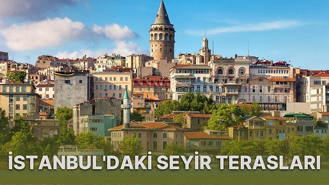 Yedi Tepeli Şehri En Yüksek Noktalardan İzleme Keyfi: İstanbul'daki En Güzel Seyir Terasları