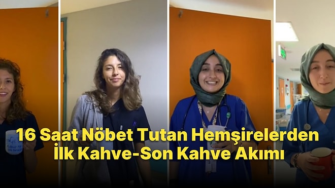 16 Saat Nöbet Tutan Hemşirelerden İlk Kahve-Son Kahve Paylaşımı