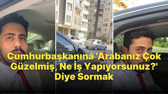 Cumhurbaşkanına 'Arabanız Çok Güzelmiş, Ne İş Yapıyorsunuz?' Sorusu: 'Benim Değil, Milletin Arabası'