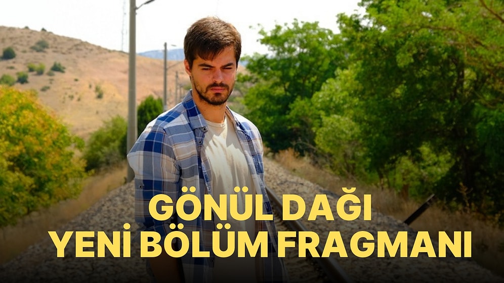 Gönül Dağı 67. Bölüm Fragmanı Yayınlandı! İşte Gönül 67. Bölüm Fragmanı ve Son Bölüm Özeti