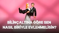 Bilinçaltına Göre Nasıl Biriyle Evlenmen Gerektiğini Söylüyoruz!