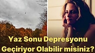 Sonbahar Gelirken Hiçbir Şey Yapmak İstemiyor, Karamsar Hissediyorsanız Yaz Sonu Hüznü Yaşıyor Olabilirsiniz!