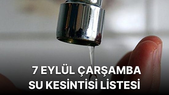7 Eylül Çarşamba İstanbul Planlı Su Kesintisi Listesi: Sular Ne Zaman Gelecek?