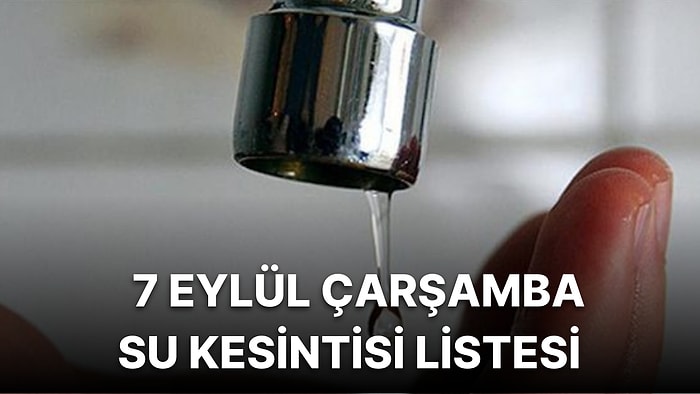 7 Eylül Çarşamba İstanbul Planlı Su Kesintisi Listesi: Sular Ne Zaman Gelecek?