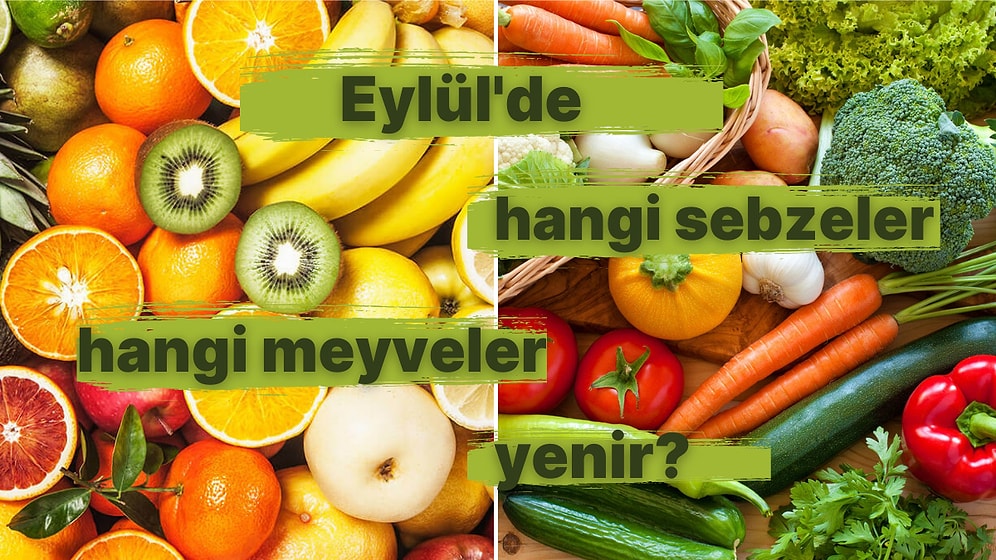 Sonbaharın En Güzel Ayı Geldi! Peki Eylül Ayında Hangi Sebze ve Meyveler Yenir?