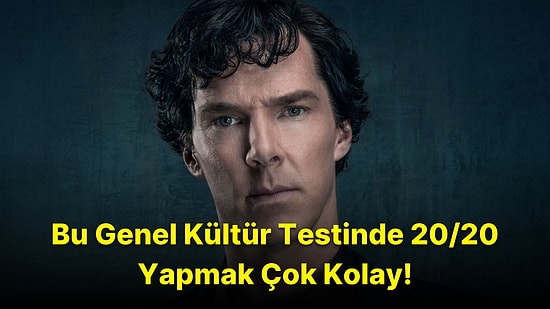 Bu Kolay Genel Kültür Testinde 20/20 Yapabilecek misin?