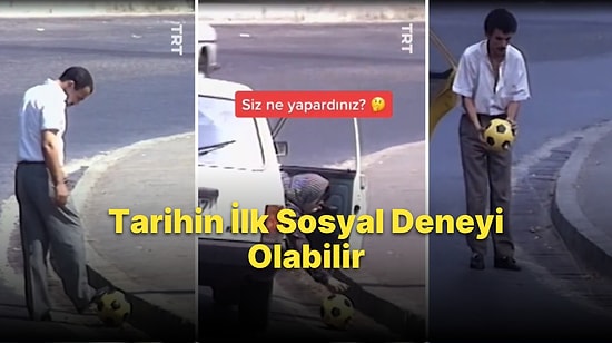 Tarihin İlk Sosyal Deneyi Olabilir: 1989 Yılında İstanbul'da Yol Kenarına Bırakılan Topla Yapılan Sosyal Deney