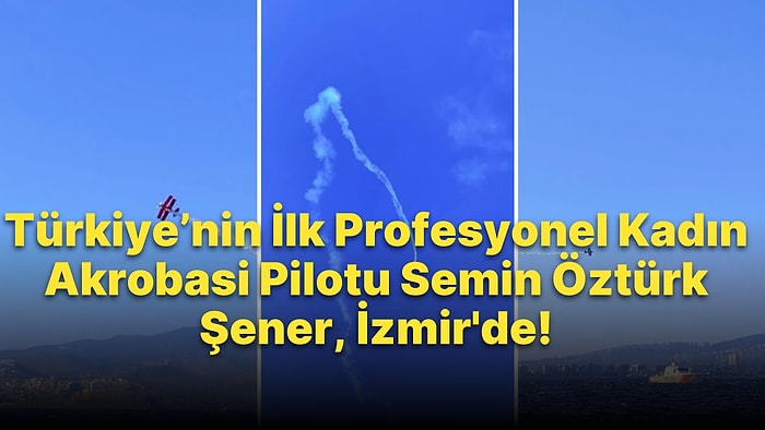 Türkiye’nin İlk Profesyonel Kadın Akrobasi Pilotu Semin Öztürk Şener de İzmir'de!