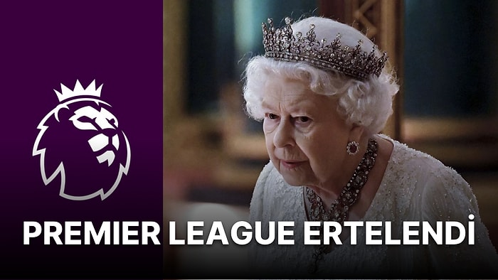 İngiltere Kraliçesi II. Elizabeth'in Vefatı Nedeniyle Premier Lig Maçları Ertelendi