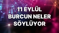 Günlük Burç Yorumuna Göre 11 Eylül Pazar Günün Nasıl Geçecek?