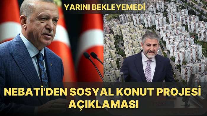 Erdoğan'ın Açıklamasını Bekleyemedi: Hazine Bakanı Nebati, Sosyal Konut Projesine 'Hayırlı Olsun' Dedi!