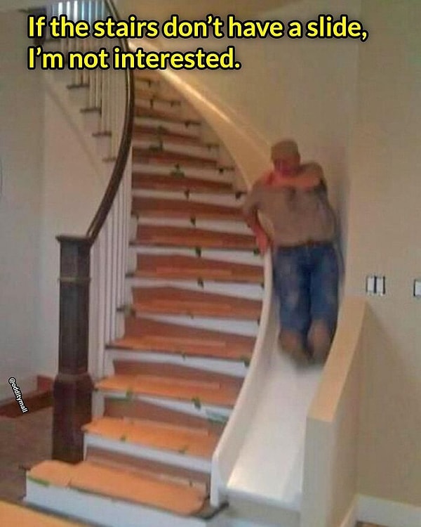 21. Почему все лестницы не делают с горкой?!