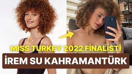 Miss Turkey 2022 Finalisti İrem Su Kahramantürk Kimdir? İrem Su Kahramantürk Kaç Yaşında?