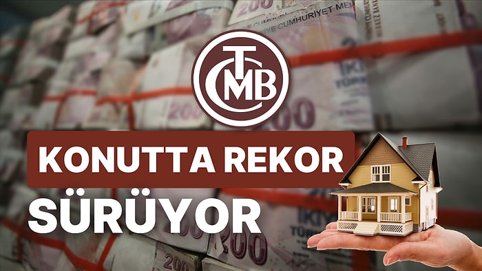 Merkez Bankası Açıkladı: Ev Fiyatları Rekor Tazeledi! Konutta Artış Son 5 Yılda 5 Kat Oldu