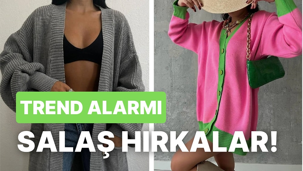 Sonbaharın En Cool Parçası Olmaya Aday Salaş Hırka Önerileri