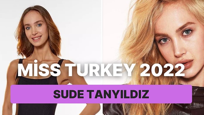 Miss Turkey 2022 Sude Tanyıldız Kimdir, Kaç Yaşında, Nereli? Sude Tanyıldız'ın Eğitimi Ne?