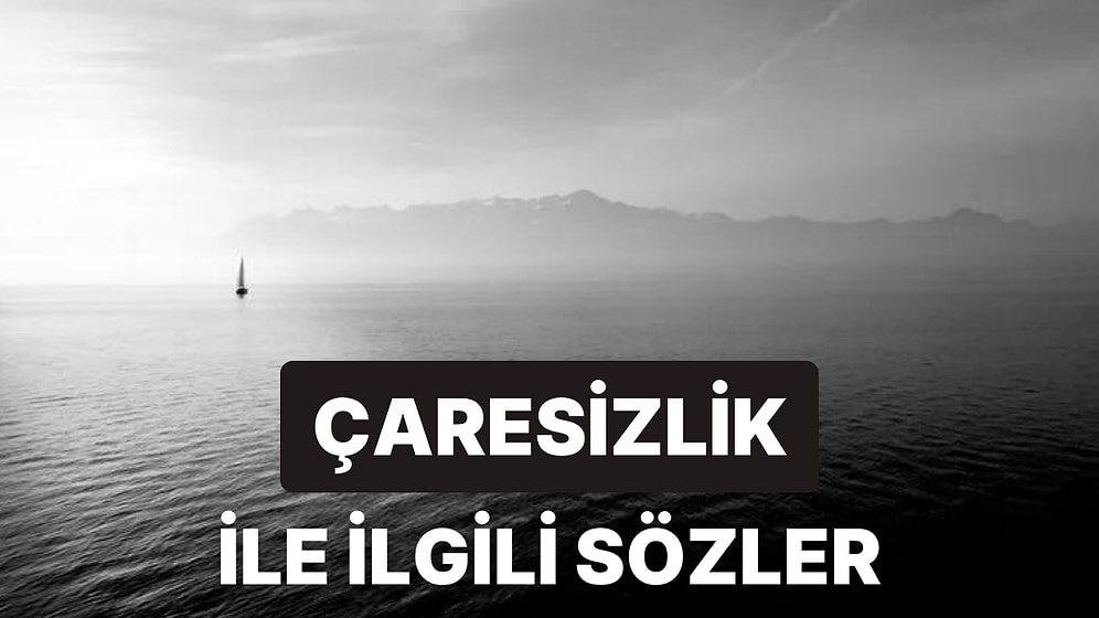 Türk Edebiyatı Yazarlarından Çaresizliği En İyi Anlatan 28 Söz