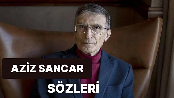 Aziz Sancar Sözleri: Ünlü Bilim İnsanı Aziz Sancar'ın En Güzel ve Anlamlı 8 Sözü