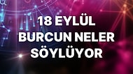 Günlük Burç Yorumuna Göre 18 Eylül Pazar Günün Nasıl Geçecek?