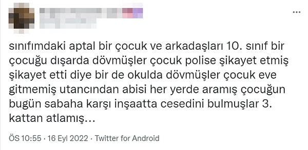 Tıpkı bu örnekte gördüğümüz gibi... BirTwitter kullanıcısı, sınıf arkadaşlarının zorbalık yaptığı 10. sınıf öğrencisinin intihar ettiğini iddia etti.