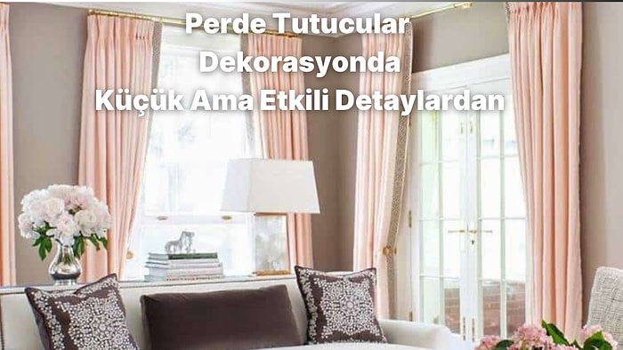 Perdelerini Hizaya Getirmek İsteyenler İçin En Güzel Perde Tutucu Önerilerini Listeledik