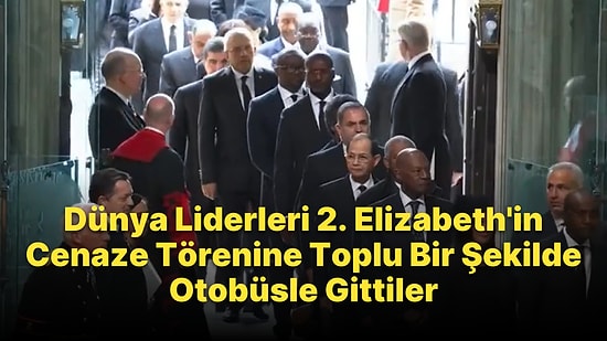 Kraliçe 2. Elizabeth'in Cenaze Törenine Katılan Dünya Liderleri Topluca Otobüsle Taşındı