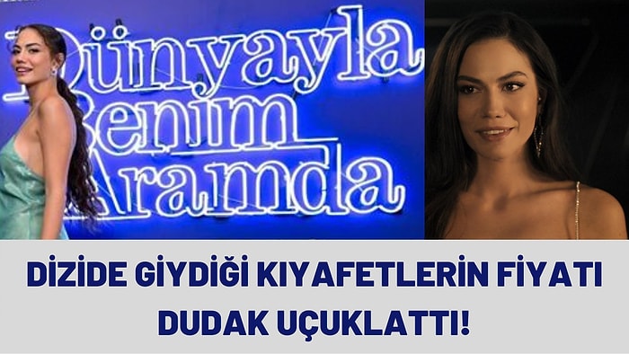 Demet Özdemir'in Dünyayla Benim Aramda Dizisinde Giydiği Dikkat Çekici Kıyafetleri