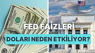 En Basit Haliyle Anlatıyoruz: Amerika Merkez Bankası (FED) Faizleri Yükselttiği Zaman Dolar Neden Artar?