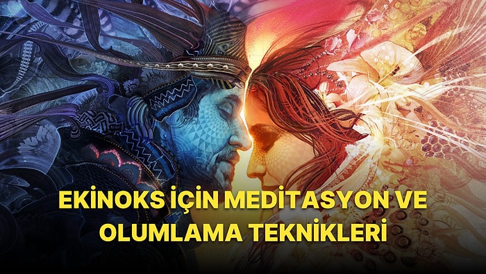 Ekinoks ile Eril ve Dişil Dengenizi Bulmanın Tam Zamanı!