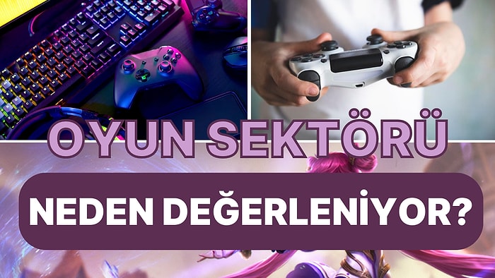 Gün Geçtikçe Değeri Artıyor! Oyun Endüstrisinin Ekonomisi Hakkında Bilmeniz Gereken 9 Şey