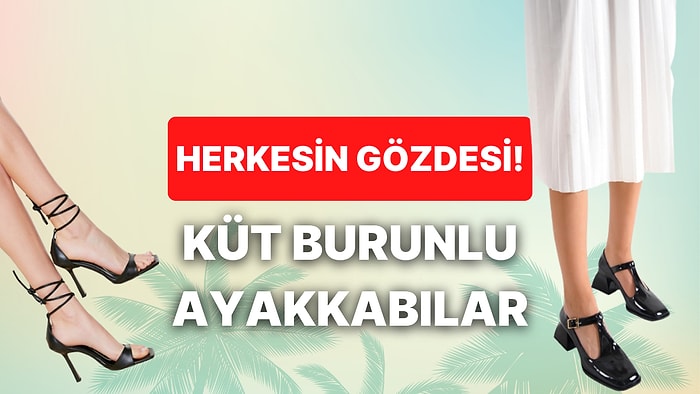 Her Kombine Ayrı Model! Bayıla Bayıla Giyeceğiniz Küt Burun Ayakkabı Önerileri