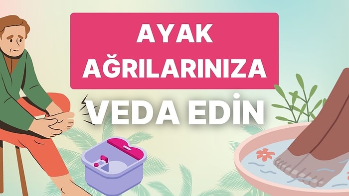 Ayak Ağrısına İyi Geldiği Söylenen 21 Sihirli Ürün