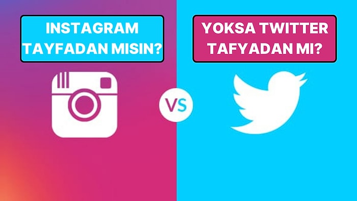 Seçimlerine Göre Sen Instagram Tayfadan mısın Yoksa Twitter Tayfadan mı?