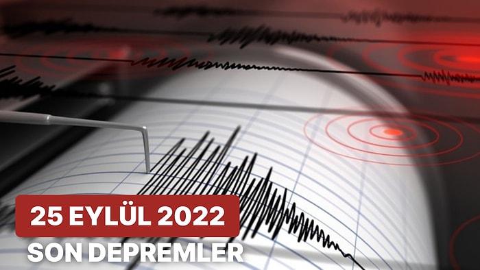 Deprem mi Oldu? 25 Eylül 2022 AFAD ve Kandilli Rasathanesi Son Depremler Listesi